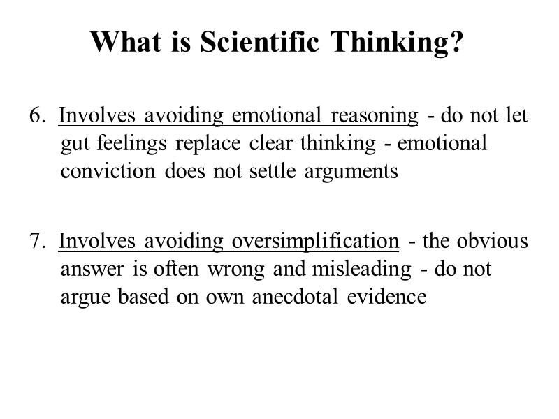 What is Scientific Thinking? 6.  Involves avoiding emotional reasoning - do not let